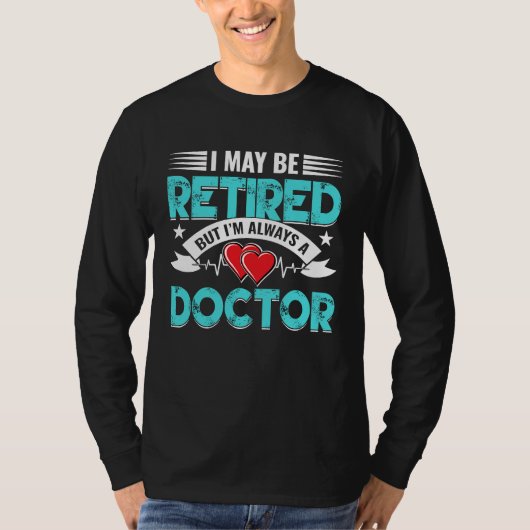 Retired Doctor Med School Medical Students Doctors Tシャツ (正面)