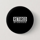 Retired Don’t Ask Me To Do Funny Retirement Quote  缶バッジ (正面)