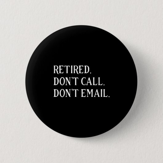 Retired Dont Call Dont Email Retirement  缶バッジ (正面)