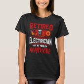 Retired Electrician Not My Problem Anymore Tシャツ (正面)