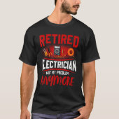Retired Electrician Not My Problem Anymore Tシャツ (正面)