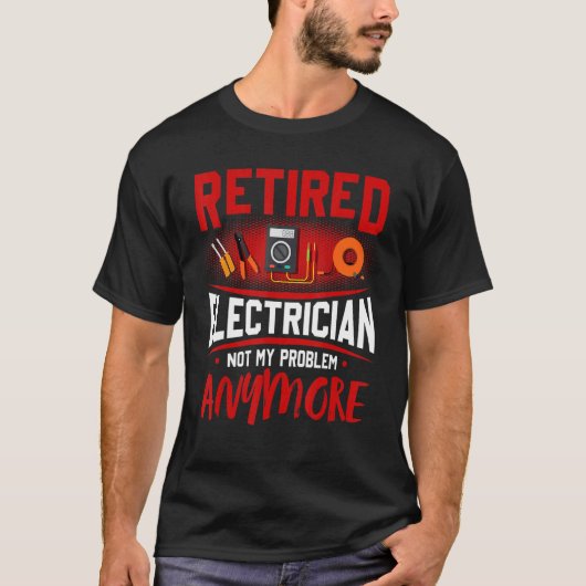 Retired Electrician Not My Problem Anymore Tシャツ (正面)