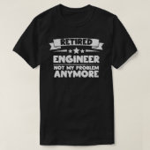 Retired Engineer, Retirement Gift, Not my problem Tシャツ (デザイン正面)