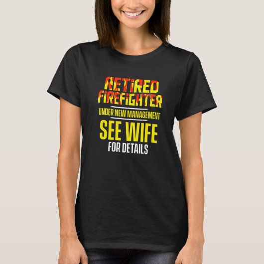 Retired Firefighter See Wife Fireman Retirement   Tシャツ (正面)