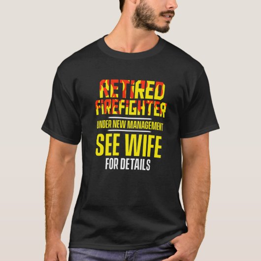 Retired Firefighter See Wife Fireman Retirement   Tシャツ (正面)