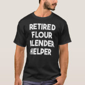Retired Flour Blender Helper Tシャツ (正面)