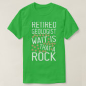 Retired Geologist Wait Is That A Rock funny Geolog Tシャツ (デザイン正面)