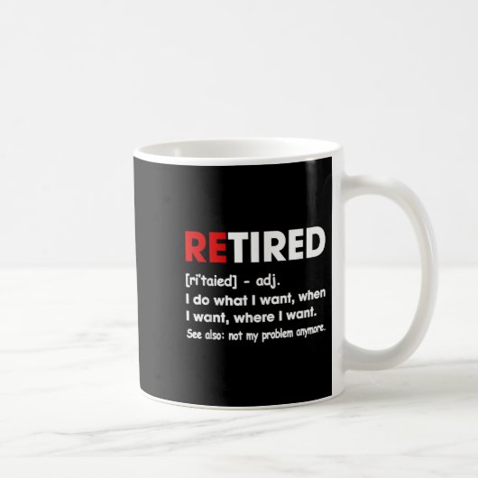 Retired I Do What I Want When I Want Where I Want  コーヒーマグカップ (右)