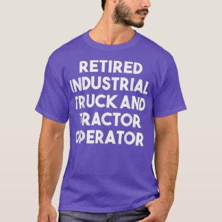 Retired Industrial Truck And Tractor Operator - Fu Tシャツ