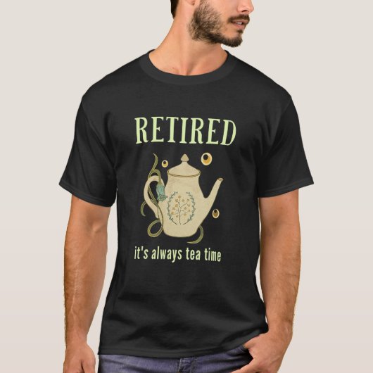 Retired It's Always Tea Time 1 Tシャツ (正面)