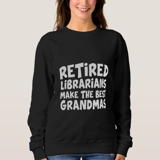 Retired Librarians Make The Best Grandmas スウェットシャツ (正面)