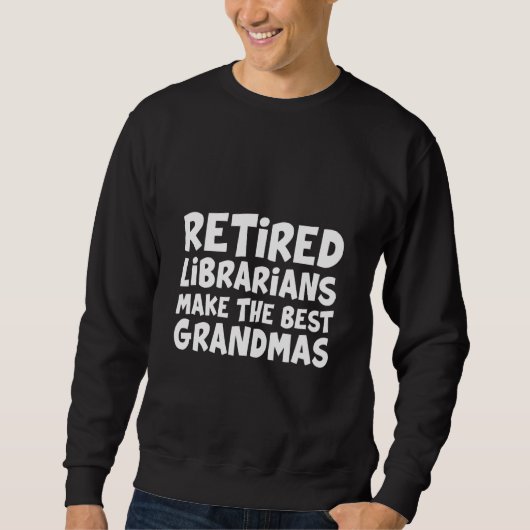 Retired Librarians Make The Best Grandmas スウェットシャツ (正面)