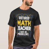 Retired Math Teacher I Have No Problems Math Love Tシャツ (正面)
