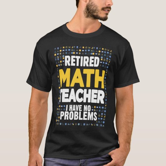 Retired Math Teacher I Have No Problems Math Love Tシャツ (正面)
