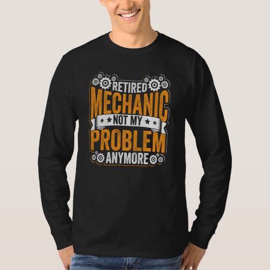 Retired Mechanic Not My Problem Anymore Retirement Tシャツ (正面)
