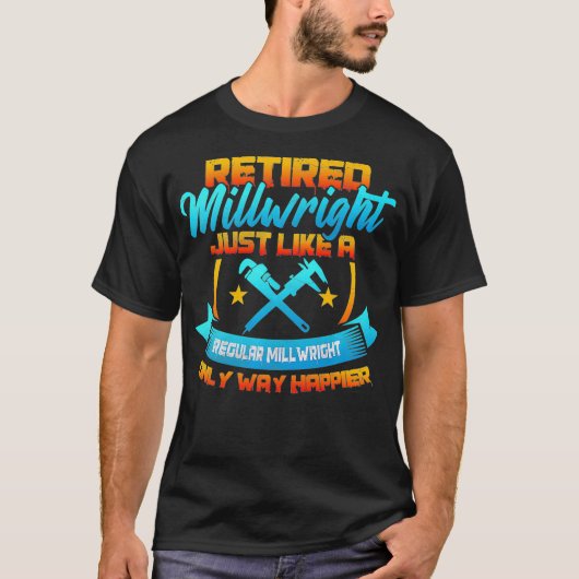 Retired Millwright Way Happier Then Regular Millwr Tシャツ (正面)