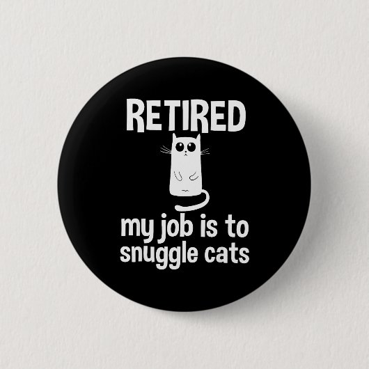 Retired My Job Is To Snuggle Cats Funny Retirement 缶バッジ (正面)