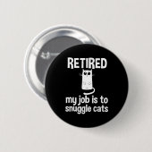 Retired My Job Is To Snuggle Cats Funny Retirement 缶バッジ (正面&裏面)