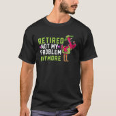 Retired Not My Problem Anymore  Flamingo Retiremen Tシャツ (正面)