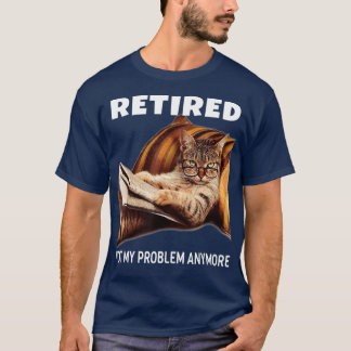 Retired Not My Problem Anymore Funny Cat Gift Tシャツ