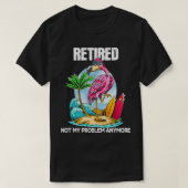 Retired Not My Problem Anymore Retirement Flamingo Tシャツ (デザイン正面)