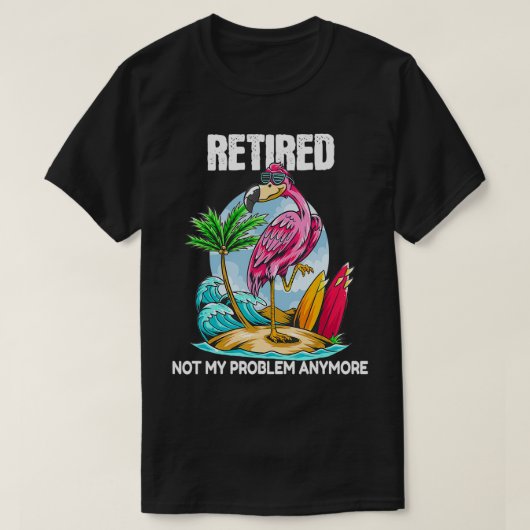 Retired Not My Problem Anymore Retirement Flamingo Tシャツ (デザイン正面)