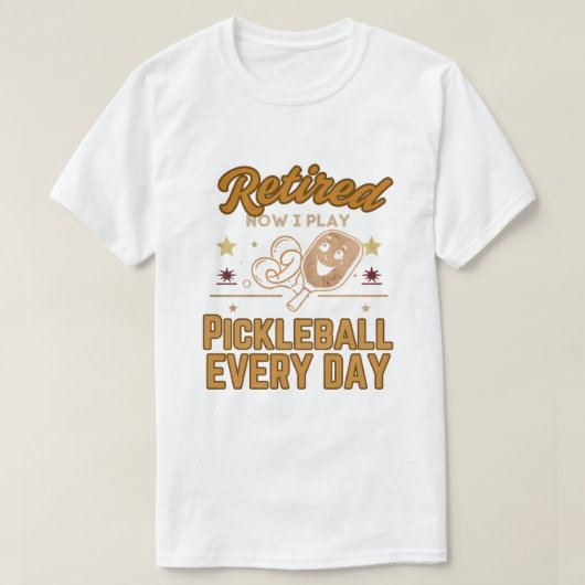 Retired Now I Play Pickleball Every Day Shirt – Fu Tシャツ (デザイン正面)