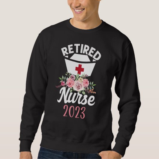 Retired Nurse 2023 Flower Nurses Retirement スウェットシャツ (正面)