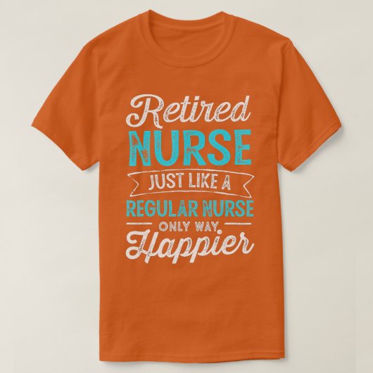 Retired Nurse Gifts Just Like Regular Nurse Only W Tシャツ (デザイン正面)
