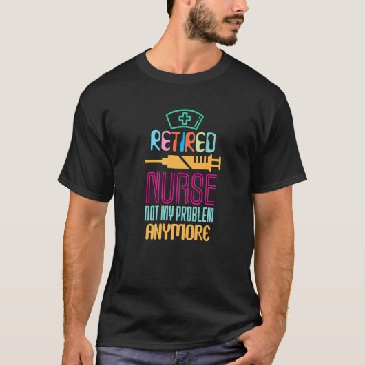 Retired Nurse Not My Problem Anymore Retirement Pa Tシャツ (正面)