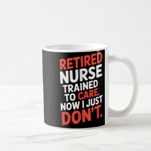 Retired Nurse Trained To Care Now I Just Don’t Fun コーヒーマグカップ (右)