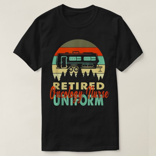 Retired Oncology Nurse Uniform Rv Camping Retireme Tシャツ (デザイン正面)