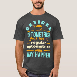Retired Optometrist Just Like a Regular Optometris Tシャツ