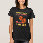 Retired Playing Violin Is My Job Instrument Violin Tシャツ (正面)