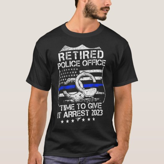 Retired Police Officer Time to Give It Arrest Reti Tシャツ (正面)