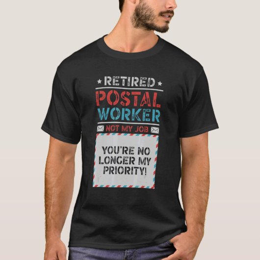 Retired Postal Worker You're No Longer My Priority Tシャツ (正面)