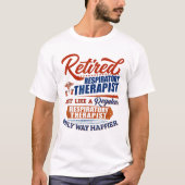 Retired Respiratory Therapist Just Like Tシャツ (正面)