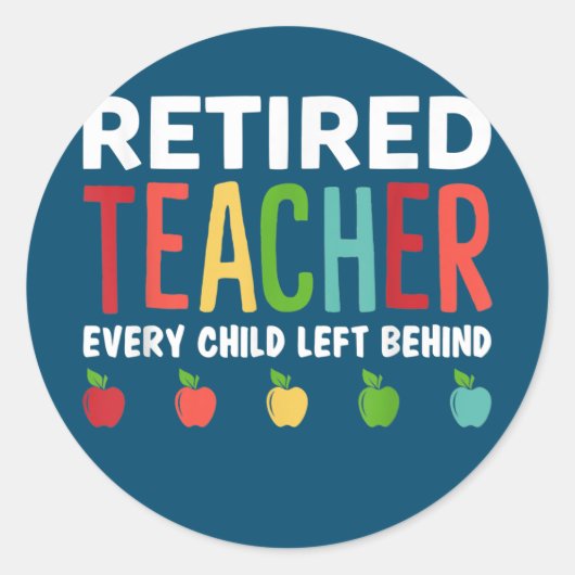 Retired Teacher Every Child Left Behind Funny ラウンドシール (正面)