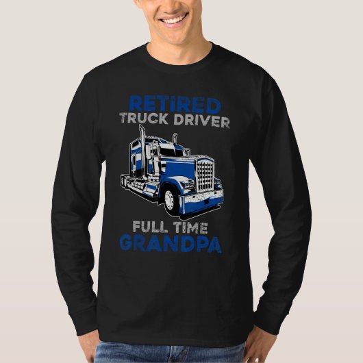 Retired Truck Driver Full Time Grandpa Retirement  Tシャツ (正面)