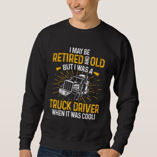 Retired Truck Driver When Cool Trucker Retirement スウェットシャツ (正面)