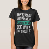 Retired Under New Management, Funny Husband Humor  Tシャツ (正面)