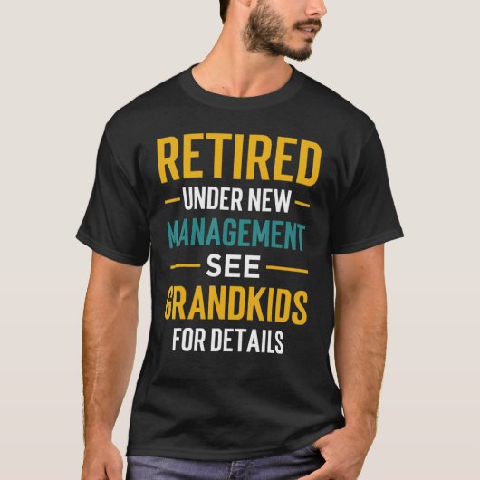 Retired Under New Management See Grandkids Retirem Tシャツ (正面)