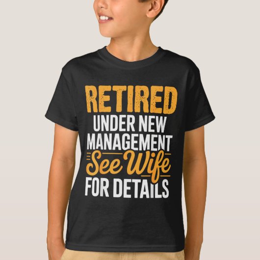 Retired Under New Management See Wife For Details Tシャツ (正面)