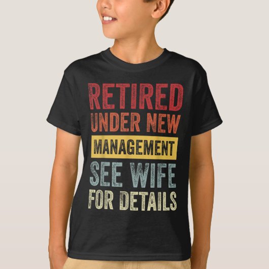 Retired Under New Management See Wife For Details  Tシャツ (正面)