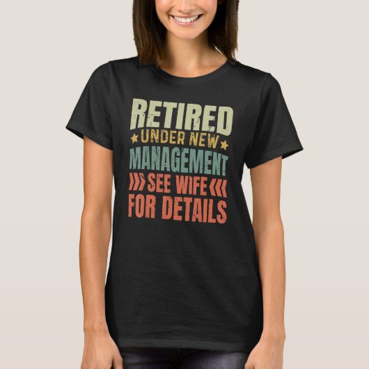 Retired Under New Management See Wife For Details  Tシャツ (正面)