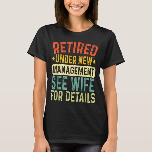 Retired Under New Management See Wife For Details  Tシャツ (正面)
