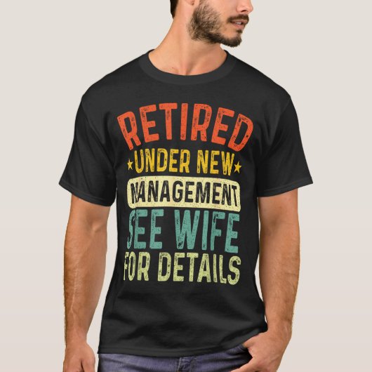 Retired Under New Management See Wife For Details Tシャツ (正面)
