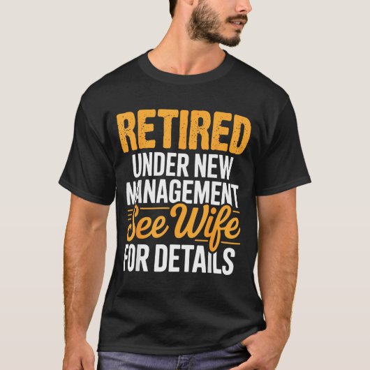 Retired Under New Management See Wife For Details Tシャツ (正面)