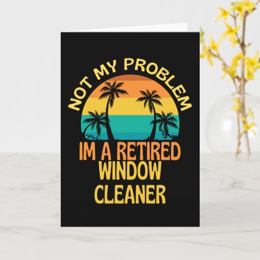 Retired Window Cleaner Not My Problem Anymore カード (黄色い花)