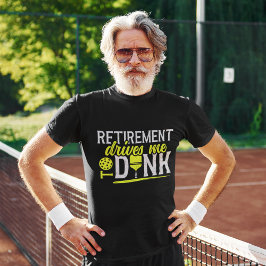Retirement Drives me to Dink Funny Pickleball Tシャツ